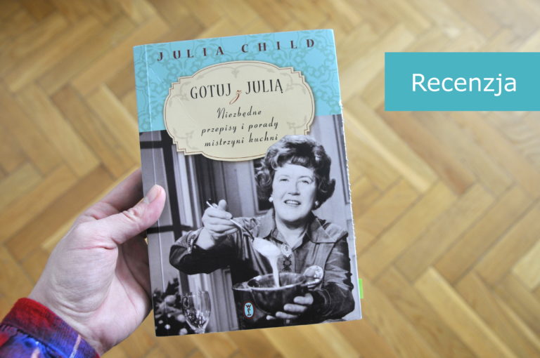 Julia Child „Gotuj z Julią. Niezbędne przepisy i porady mistrzyni kuchni” – recenzja